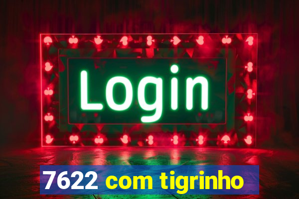 7622 com tigrinho